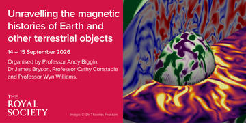 Text reads: Unravelling the magnetic histories of Earth and other terrestrial objects 14-15 September 2026. Organised by Professor Andy Biggin, Dr James Bryson, Professor Cathy Constable and Professor Wyn Williams.